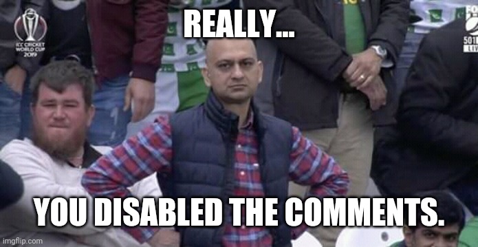 REALLY... YOU DISABLED THE COMMENTS. | made w/ Imgflip meme maker