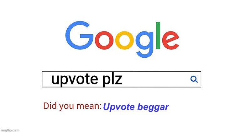 did you mean upvote beggar | upvote plz | image tagged in did you mean upvote beggar | made w/ Imgflip meme maker