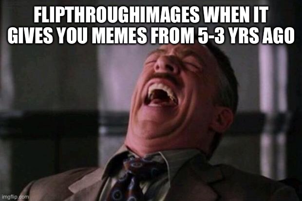 forgot to put this : lmaoooo | FLIPTHROUGHIMAGES WHEN IT GIVES YOU MEMES FROM 5-3 YRS AGO | image tagged in spider man boss | made w/ Imgflip meme maker