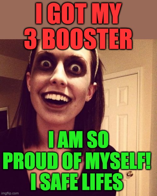 Zombie Overly Attached Girlfriend Meme | I GOT MY 3 BOOSTER; I AM SO PROUD OF MYSELF! 
I SAFE LIFES | image tagged in memes,zombie overly attached girlfriend | made w/ Imgflip meme maker