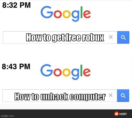 Don't be dumb everyone- | How to get free robux; How to unhack computer | image tagged in 8 32 google search | made w/ Imgflip meme maker