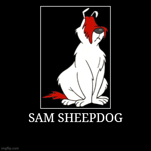 Sam Sheepdog | SAM SHEEPDOG | | image tagged in demotivationals,looney tunes,sam sheepdog | made w/ Imgflip demotivational maker