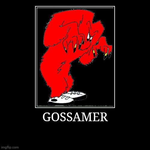 Gossamer | GOSSAMER | | image tagged in demotivationals,looney tunes,gossamer | made w/ Imgflip demotivational maker