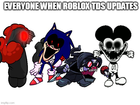 EVERYONE WHEN ROBLOX TDS UPDATES | made w/ Imgflip meme maker