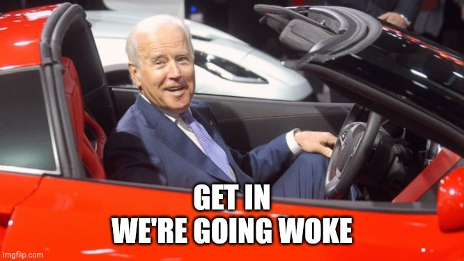 Get In Car - Biden | GET IN
WE'RE GOING WOKE | image tagged in get in car - biden | made w/ Imgflip meme maker