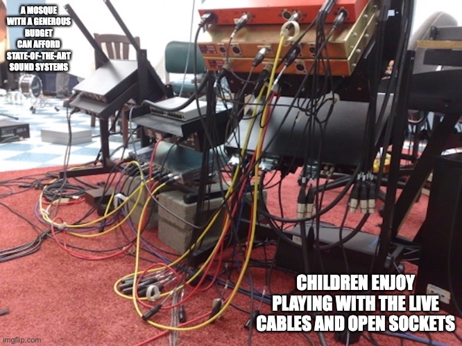 Mosque Sound System | A MOSQUE WITH A GENEROUS BUDGET CAN AFFORD STATE-OF-THE-ART SOUND SYSTEMS; CHILDREN ENJOY PLAYING WITH THE LIVE CABLES AND OPEN SOCKETS | image tagged in memes,mosque | made w/ Imgflip meme maker