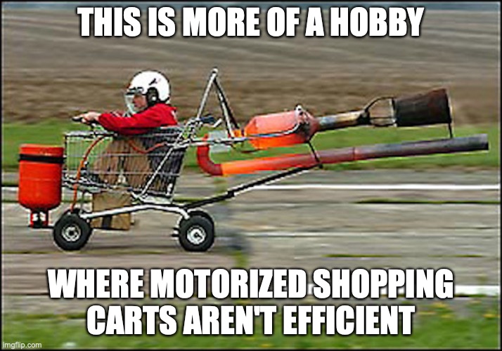 Rocket Cart | THIS IS MORE OF A HOBBY; WHERE MOTORIZED SHOPPING CARTS AREN'T EFFICIENT | image tagged in shopping cart,memes | made w/ Imgflip meme maker