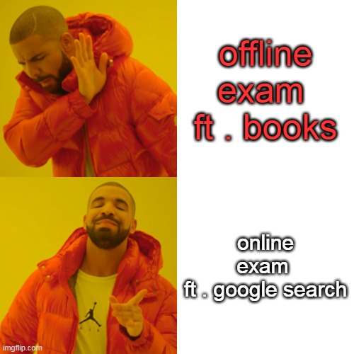 Drake Hotline Bling | offline exam 
ft . books; online exam 
ft . google search | image tagged in memes,drake hotline bling | made w/ Imgflip meme maker