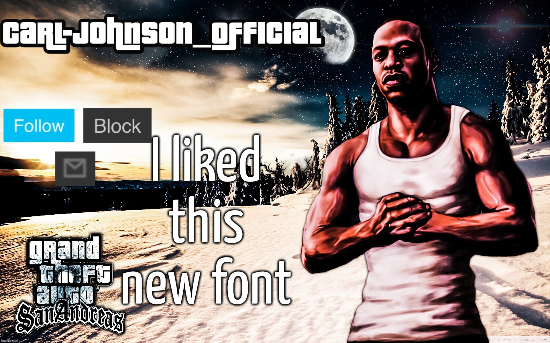 Carl-Johnson_Official template | I liked this new font | image tagged in carl-johnson_official template | made w/ Imgflip meme maker