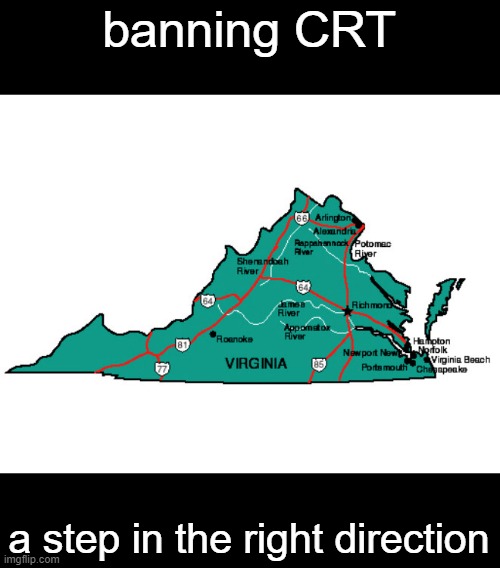This is game-changing | banning CRT; a step in the right direction | image tagged in virginia | made w/ Imgflip meme maker