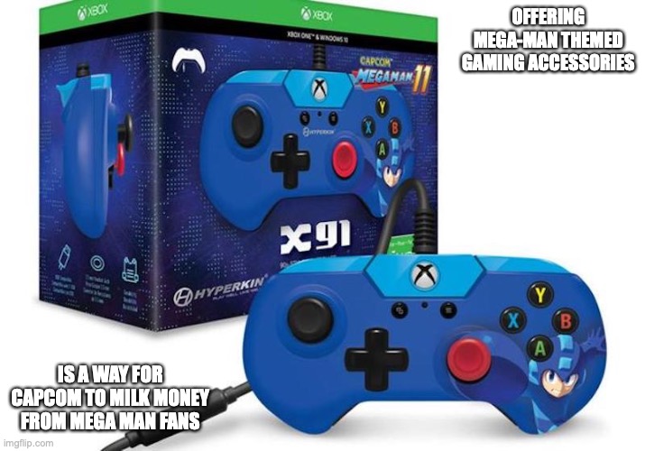 XBox Mega Man Controller |  OFFERING MEGA-MAN THEMED GAMING ACCESSORIES; IS A WAY FOR CAPCOM TO MILK MONEY FROM MEGA MAN FANS | image tagged in memes,gaming,megaman | made w/ Imgflip meme maker