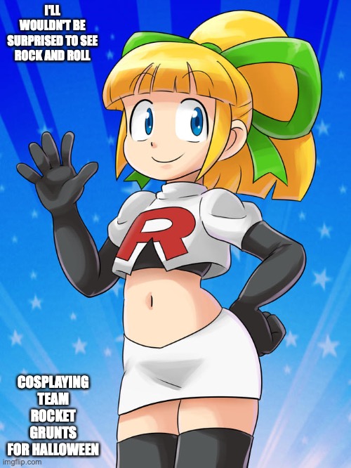 Roll as a Team Rocket Grunt | I'LL WOULDN'T BE SURPRISED TO SEE ROCK AND ROLL; COSPLAYING TEAM ROCKET GRUNTS FOR HALLOWEEN | image tagged in megaman,roll,team rocket,pokemon,memes | made w/ Imgflip meme maker