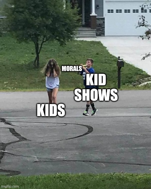Kids shows | MORALS; KID SHOWS; KIDS | image tagged in trumpet boy | made w/ Imgflip meme maker