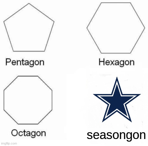 Dallas Cowboys threw away yet another season | seasongon | image tagged in memes,pentagon hexagon octagon,cowboys fans,funny,football | made w/ Imgflip meme maker