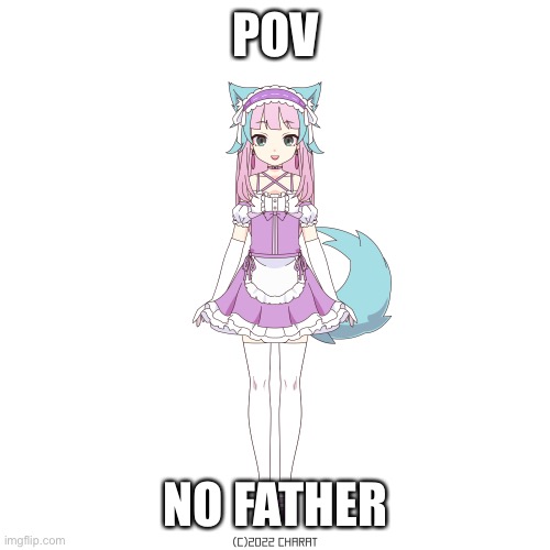 Time to make an overused joke | POV; NO FATHER | made w/ Imgflip meme maker