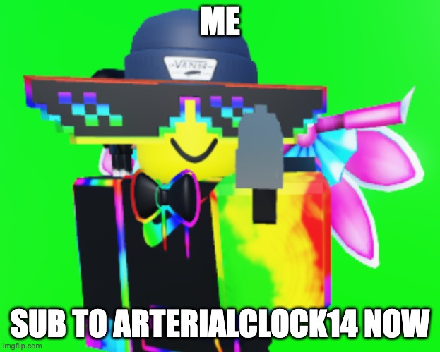 rgb noob with a gun | ME; SUB TO ARTERIALCLOCK14 NOW | image tagged in rgb noob with a gun | made w/ Imgflip meme maker