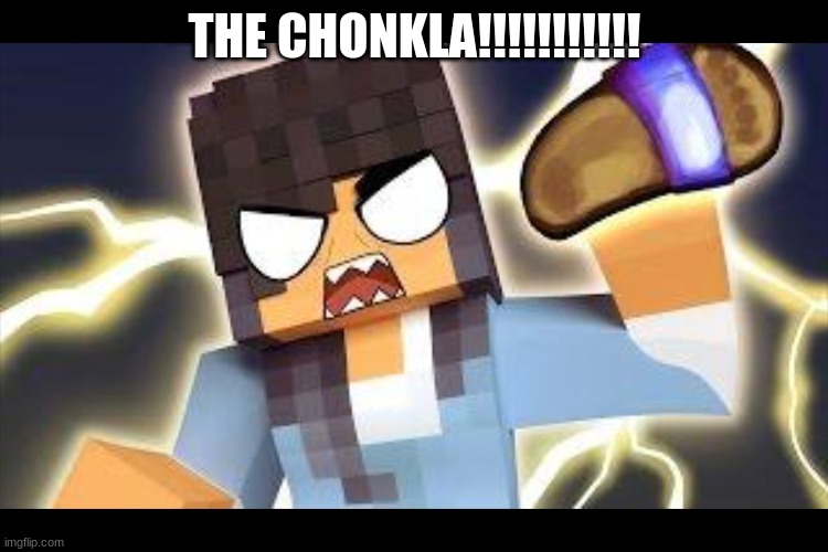 THE CHONKLA | THE CHONKLA!!!!!!!!!!! | image tagged in aphmau memes | made w/ Imgflip meme maker