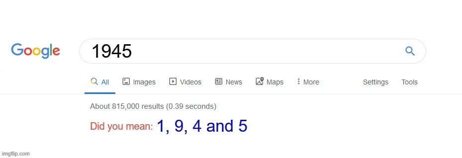 Did you mean? | 1945 1, 9, 4 and 5 | image tagged in did you mean | made w/ Imgflip meme maker