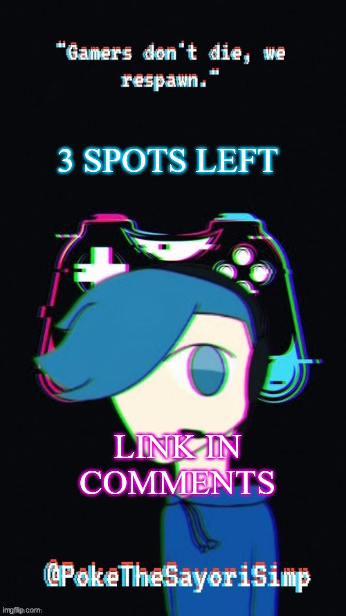 https://imgflip.com/i/61l2s2 | 3 SPOTS LEFT; LINK IN COMMENTS | image tagged in pokes third gaming temp | made w/ Imgflip meme maker