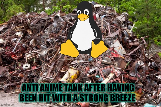 Anti-anime penguin tanks! | ANTI ANIME TANK AFTER HAVING BEEN HIT WITH A STRONG BREEZE | image tagged in no anime allowed,penguin,broken,tank | made w/ Imgflip meme maker