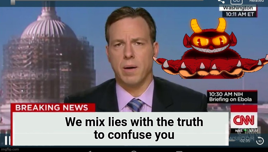 cnn breaking news template | We mix lies with the truth
to confuse you | image tagged in cnn breaking news template | made w/ Imgflip meme maker