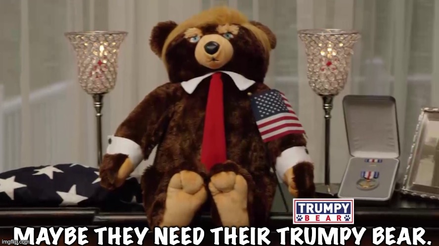Trumpy Bears | MAYBE THEY NEED THEIR TRUMPY BEAR. | image tagged in trumpy bears | made w/ Imgflip meme maker