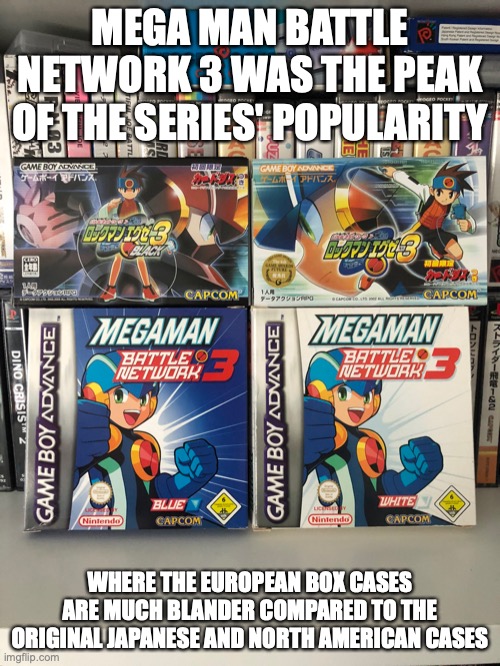 Mega Man Battle Network 3 Cases | MEGA MAN BATTLE NETWORK 3 WAS THE PEAK OF THE SERIES' POPULARITY; WHERE THE EUROPEAN BOX CASES ARE MUCH BLANDER COMPARED TO THE ORIGINAL JAPANESE AND NORTH AMERICAN CASES | image tagged in memes,gaming,megaman,megaman battle network | made w/ Imgflip meme maker