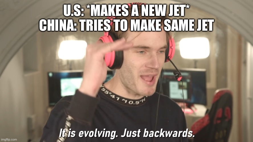 Stop it Winnie the Pooh |  U.S: *MAKES A NEW JET*
CHINA: TRIES TO MAKE SAME JET | image tagged in its evolving just backwards | made w/ Imgflip meme maker