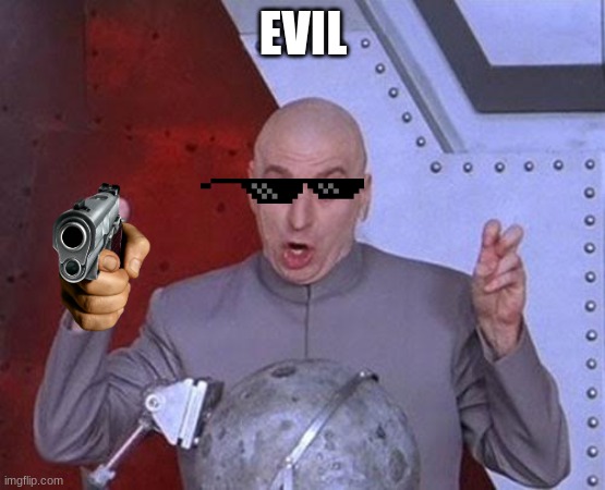 Dr Evil Laser Meme | EVIL | image tagged in memes,dr evil laser | made w/ Imgflip meme maker