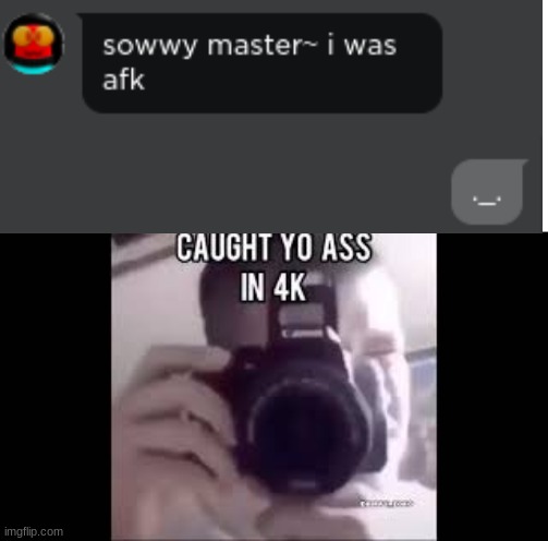 Caught in 4k, brotha | image tagged in caught in the act | made w/ Imgflip meme maker