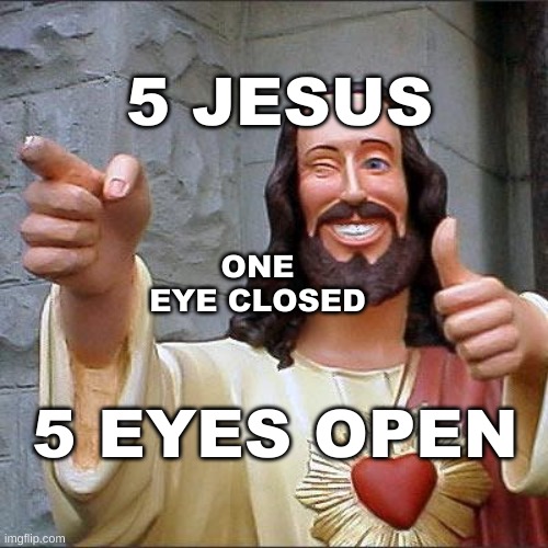 5 Eyes | 5 JESUS; ONE EYE CLOSED; 5 EYES OPEN | image tagged in buddy christ,5g,eyes,technology,weapons,war | made w/ Imgflip meme maker