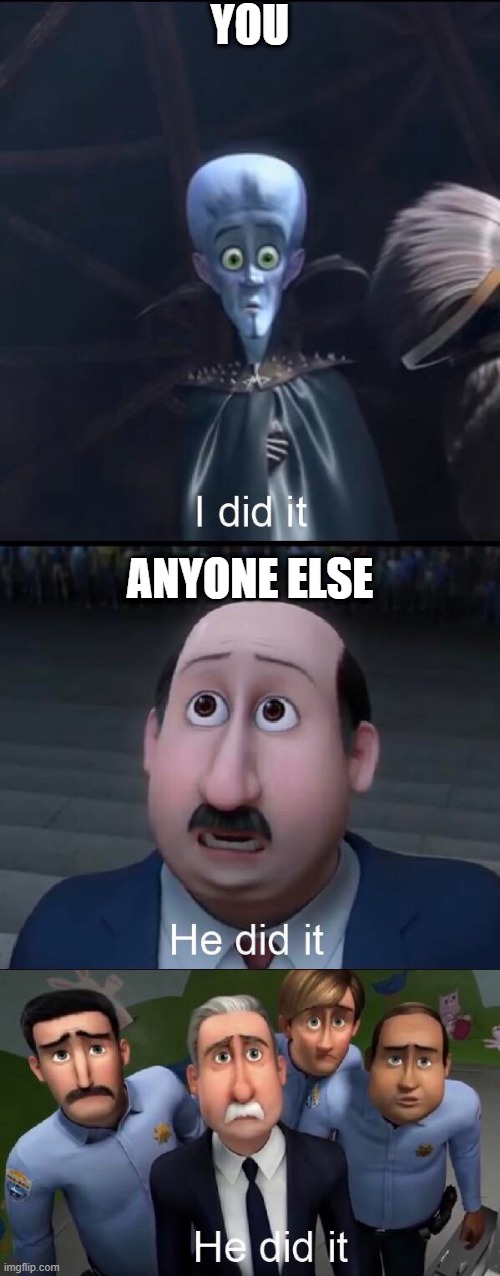 I did it | YOU ANYONE ELSE | image tagged in i did it | made w/ Imgflip meme maker