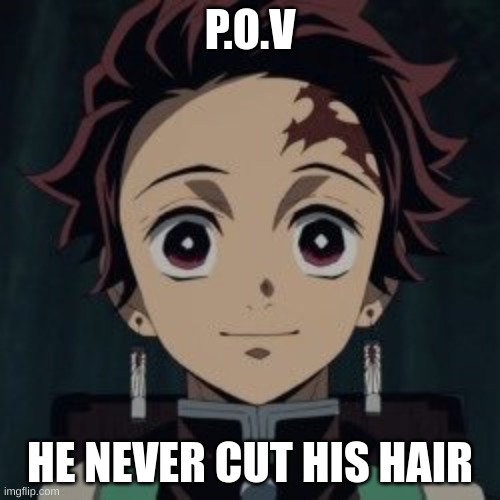 Muzan: I think I just shit myself- | P.O.V; HE NEVER CUT HIS HAIR | made w/ Imgflip meme maker