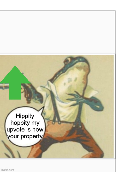 Hippity Hoppity (blank) | Hippity hoppity my upvote is now your property | image tagged in hippity hoppity blank | made w/ Imgflip meme maker