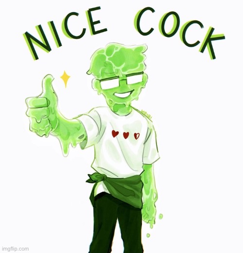 slimecicle nice cock | image tagged in slimecicle nice cock | made w/ Imgflip meme maker