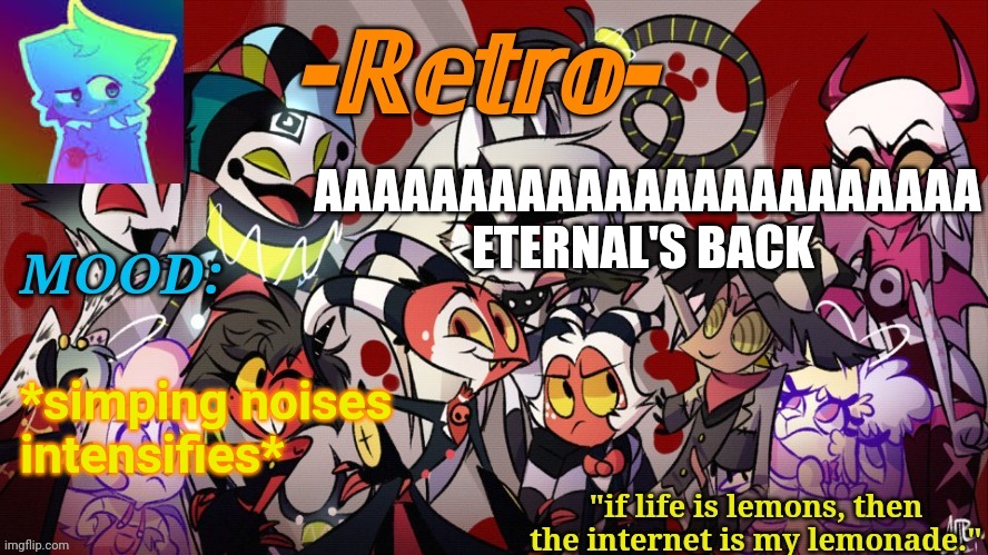 *extreme happiness* | AAAAAAAAAAAAAAAAAAAAAAA ETERNAL'S BACK; *simping noises intensifies* | image tagged in retro's helluva boss announcement template | made w/ Imgflip meme maker