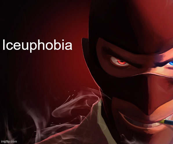 Spy custom phobia | Iceuphobia | image tagged in spy custom phobia | made w/ Imgflip meme maker