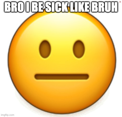 well guess I have no school | BRO I BE SICK LIKE BRUH | image tagged in dang bro | made w/ Imgflip meme maker
