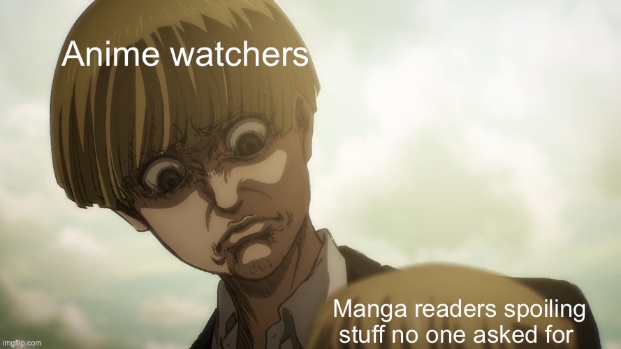 Stop | Anime watchers; Manga readers spoiling stuff no one asked for | image tagged in anime | made w/ Imgflip meme maker