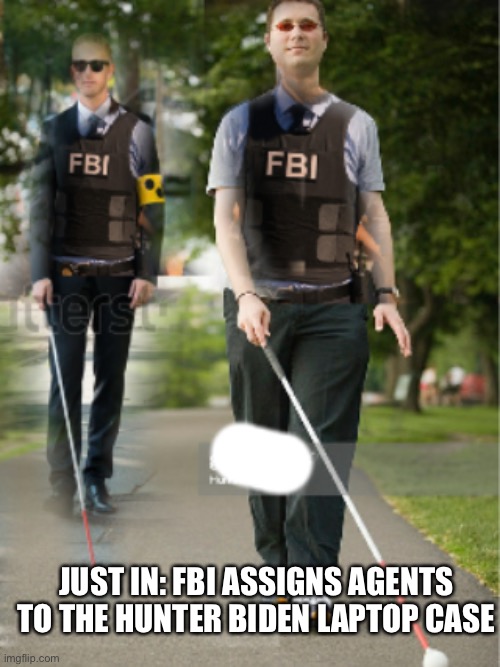 JUST IN: FBI ASSIGNS AGENTS TO THE HUNTER BIDEN LAPTOP CASE | image tagged in why is the fbi here,maga | made w/ Imgflip meme maker
