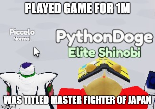 roblox be like | PLAYED GAME FOR 1M; WAS TITLED MASTER FIGHTER OF JAPAN | image tagged in roblox,roblox meme,roblox triggered | made w/ Imgflip meme maker