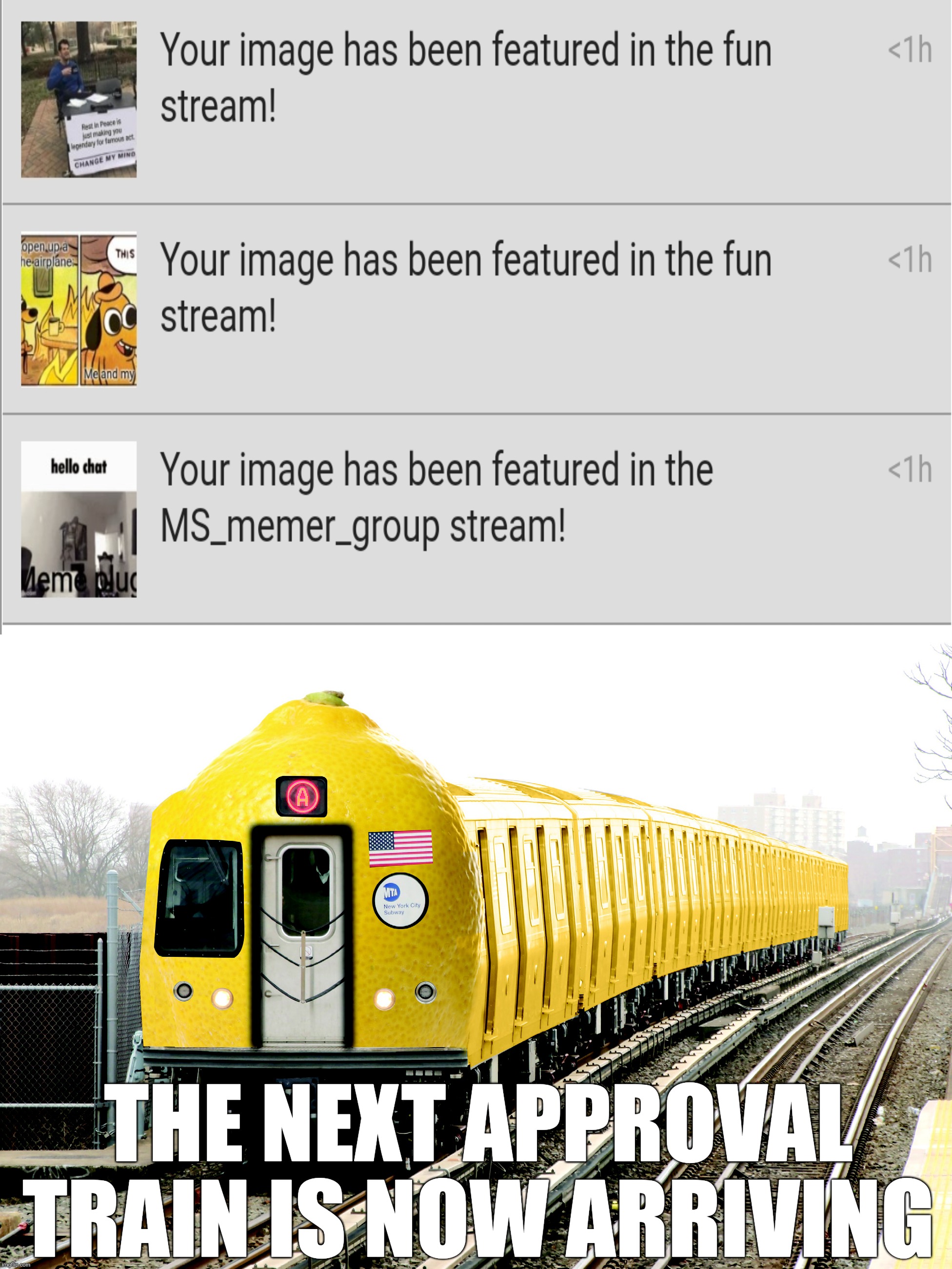 R179 Lemon | THE NEXT APPROVAL TRAIN IS NOW ARRIVING | image tagged in r179 lemon,mta nyc transit,memes | made w/ Imgflip meme maker