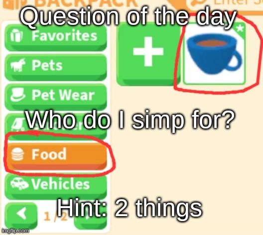 Question of the day | Question of the day; Who do I simp for? Hint: 2 things | image tagged in this image is totally not cursed | made w/ Imgflip meme maker