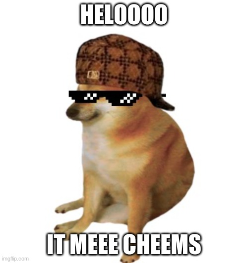 #cheemsmemes | HELOOOO; IT MEEE CHEEMS | image tagged in epic cheems | made w/ Imgflip meme maker