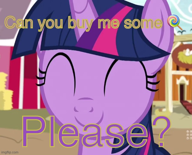 Give twilight candy!! | Can you buy me some 🍭; Please? | image tagged in happy twilight mlp | made w/ Imgflip meme maker