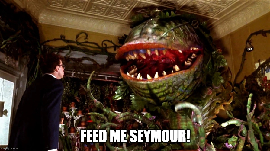 little shop of horrors | FEED ME SEYMOUR! | image tagged in little shop of horrors | made w/ Imgflip meme maker