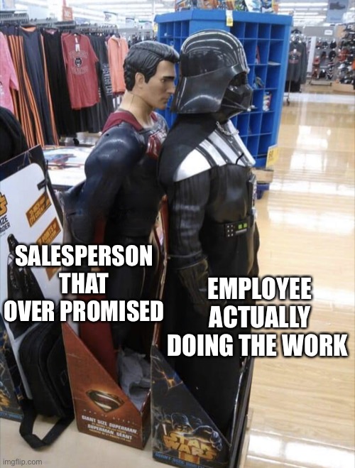 Superman behind Darth Vader | SALESPERSON THAT OVER PROMISED; EMPLOYEE ACTUALLY DOING THE WORK | image tagged in superman behind darth vader | made w/ Imgflip meme maker