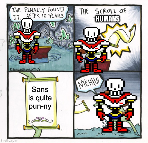 I’m cursed | HUMANS; Sans is quite pun-ny | image tagged in memes,the scroll of truth | made w/ Imgflip meme maker