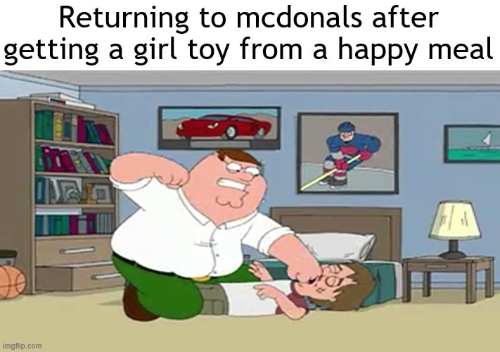 when you get a girl toy | Returning to mcdonals after getting a girl toy from a happy meal | image tagged in peter griffin,mcdonalds | made w/ Imgflip meme maker