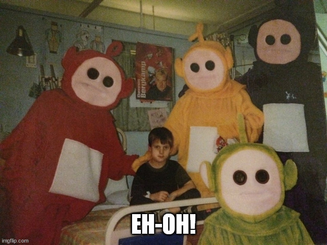 psycho teletubbies | EH-OH! | image tagged in psycho teletubbies | made w/ Imgflip meme maker